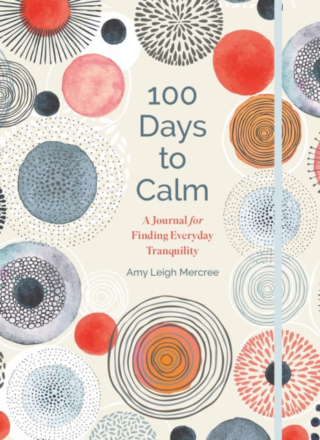 Book cover of: 100 Days to Calm. By: Amy Leigh Mercree
