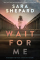 Book cover of: Wait for Me. By: Sara Shepard