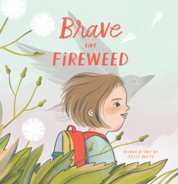 Book cover of: Brave Like Fireweed. By: Jesse White