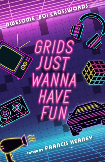 Book cover of: Grids Just Wanna Have Fun. By: Francis Heaney