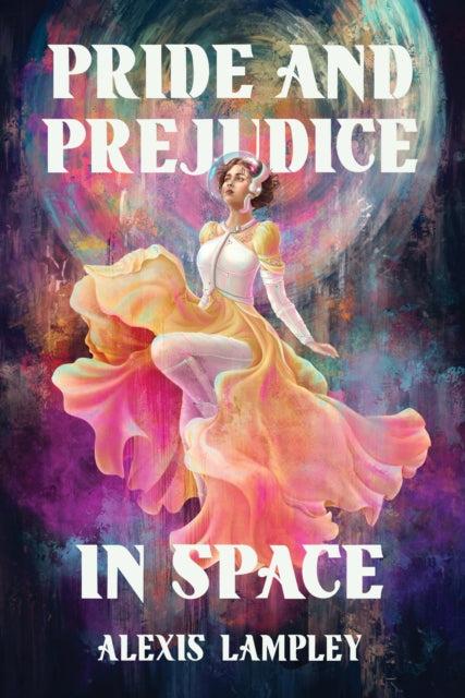 Book cover of: Pride and Prejudice in Space. By: Alexis Lampley