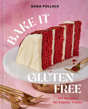 Bake It Gluten Free, 100 Recipes for Classic Treats