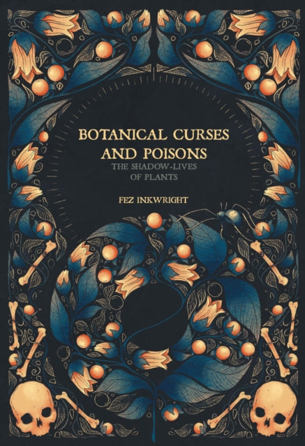 Botanical Curses and Poisons, The Shadow-Lives of Plants 9781454956716 Fez Inkwright