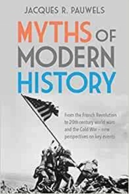 Book cover of: Myths of Modern History. By: Jacques R. Pauwels