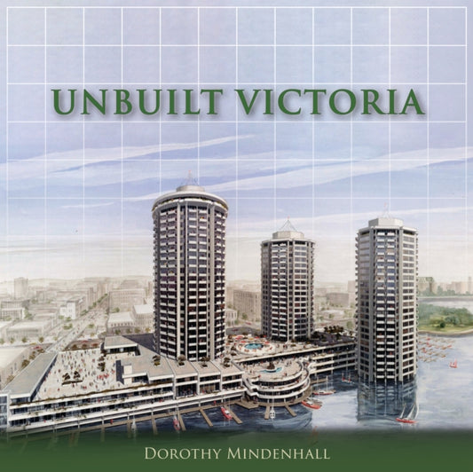 Book cover of: Unbuilt Victoria. By: Dorothy Mindenhall