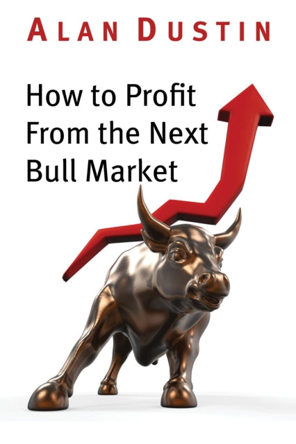 Book cover of: How to Profit from the Next Bull Market. By: Alan Dustin