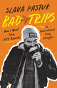 Book cover of: Bad Trips. By: Slava Pastuk