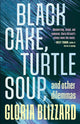 Book cover of: Black Cake, Turtle Soup, and Other Dilemmas. By: Gloria Blizzard