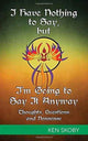 Book cover of: I Have Nothing to Say, but I'm Going to Say It Anyway. By: Ken Skoby