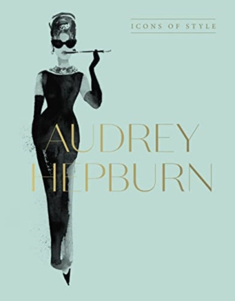 Audrey Hepburn, Icons Of Style, for fans of Megan Hess, The Little Books of Fashion and The Complete Catwalk Collections
