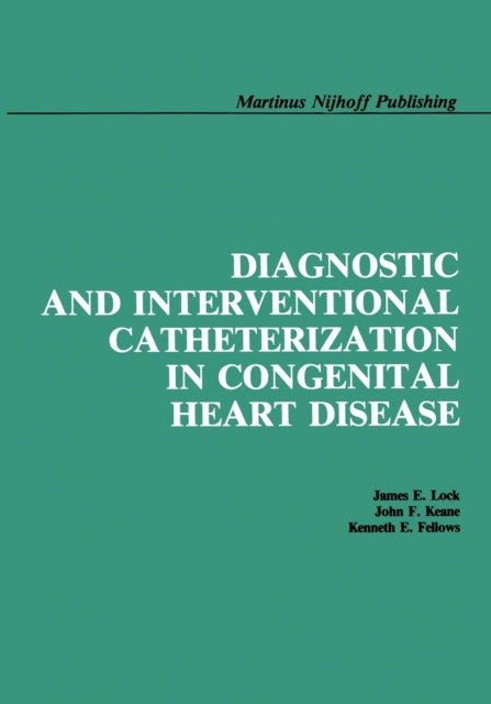 Book cover of: Diagnostic and Interventional Catheterization in Congenital Heart Disease. By: James E. Lock