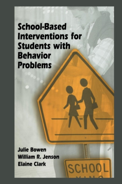 Book cover of: School-Based Interventions for Students with Behavior Problems. By: Julie Bowen
