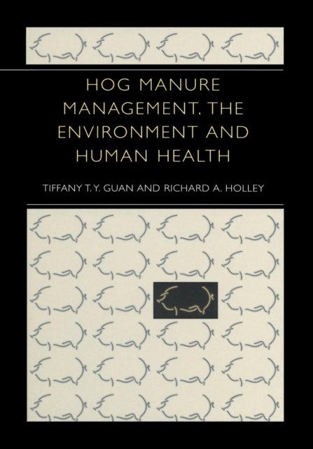 Book cover of: Hog Manure Management, the Environment and Human Health. By: Tiffany T. Y. Guan