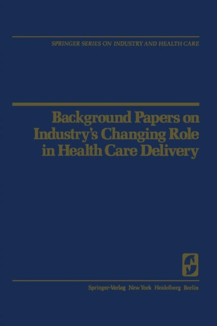 Book cover of: Background Papers on Industry’s Changing Role in Health Care Delivery. By: R.H. Egdahl