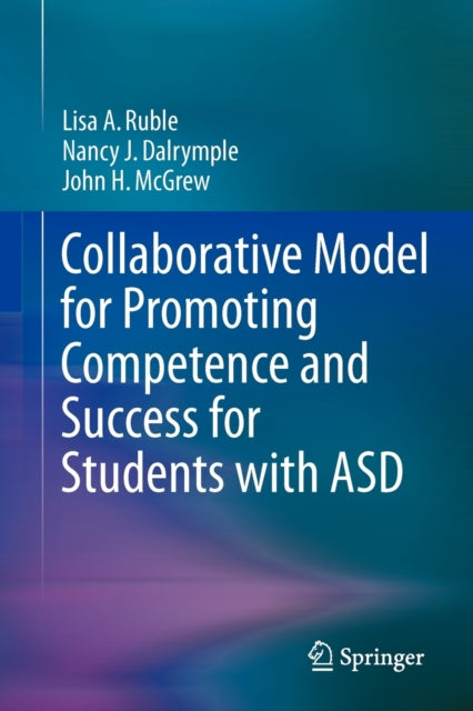 Book cover of: Collaborative Model for Promoting Competence and Success for Students with ASD. By: Lisa Ruble