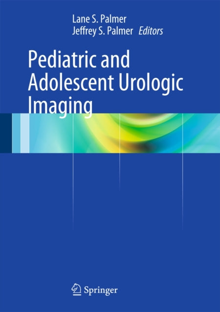 Book cover of: Pediatric and Adolescent Urologic Imaging. By: Lane S. Palmer
