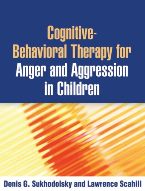 Book cover of: Cognitive-Behavioral Therapy for Anger and Aggression in Children. By: Denis G. Sukhodolsky