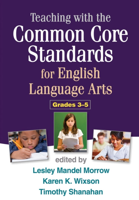 Book cover of: Teaching with the Common Core Standards for English Language Arts, Grades 3-5. By: Lesley Mandel Morrow