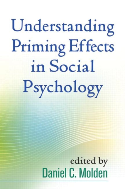 Book cover of: Understanding Priming Effects in Social Psychology. By: Daniel C. Molden
