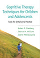Book cover of: Cognitive Therapy Techniques for Children and Adolescents. By: Robert D. Friedberg