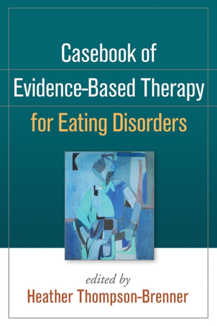 Book cover of: Casebook of Evidence-Based Therapy for Eating Disorders. By: Heather Thompson-Brenner