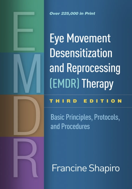 Eye Movement Desensitization and Reprocessing (EMDR) Therapy, Third Edition, Basic Principles, Protocols, and Procedures 9781462532766 Francine Shapiro
