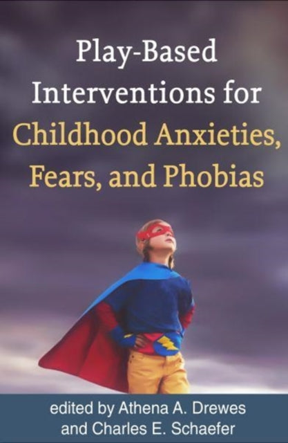 Book cover of: Play-Based Interventions for Childhood Anxieties, Fears, and Phobias