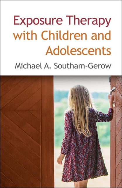 Book cover of: Exposure Therapy with Children and Adolescents. By: Michael A. Southam-Gerow