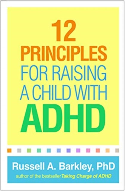 Book cover of: 12 Principles for Raising a Child with ADHD. By: Russell Barkley