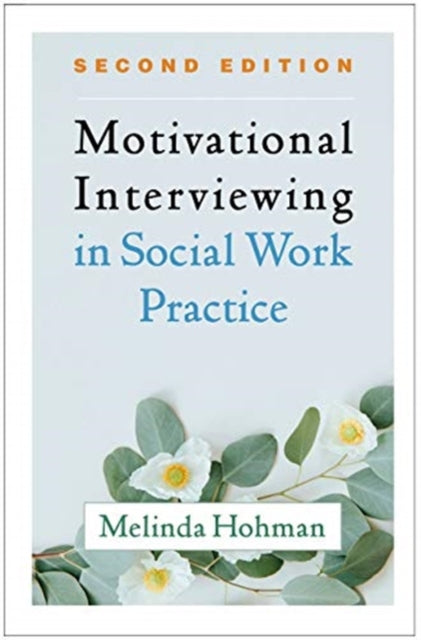 Book cover of: Motivational Interviewing in Social Work Practice, Second Edition. By: Melinda Hohman