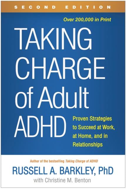 Taking Charge of Adult ADHD, Second Edition, Proven Strategies to Succeed at Work, at Home, and in Relationships 9781462546855 Russell Barkley