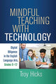 Book cover of: Mindful Teaching with Technology. By: Troy Hicks