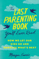 Last Parenting Book You'll Ever Read, How We Let Our Kids Go and Embrace What's Next 9781464225161 Meagan Francis