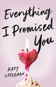 Everything I Promised You, An Emotional Young Adult Romance for Fans of Laura Nowlin 9781464242120 Katy Upperman