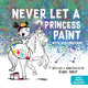 Book cover of: Never Let a Princess Paint