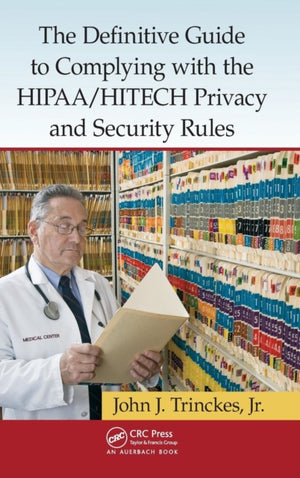 Definitive Guide to Complying with the HIPAA/HITECH Privacy and Security Rules