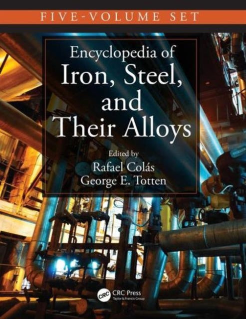 Book cover of: Encyclopedia of Iron, Steel, and Their Alloys, Five-Volume Set (Print). By: George E. Totten