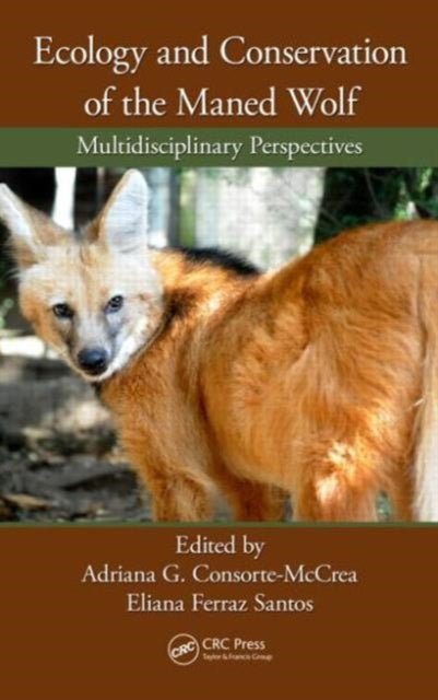 Book cover of: Ecology and Conservation of the Maned Wolf. By: Adriana Gomes Consorte-McCrea