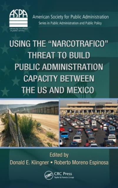 Book cover of: Using the Narcotrafico Threat to Build Public Administration Capacity between the US and Mexico. By: Donald Klingner
