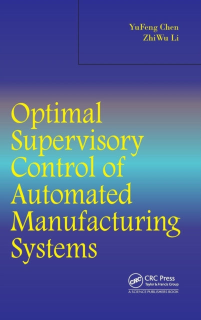 Book cover of: Optimal Supervisory Control of Automated Manufacturing Systems. By: Yufeng Chen