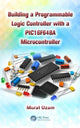 Book cover of: Building a Programmable Logic Controller with a PIC16F648A Microcontroller