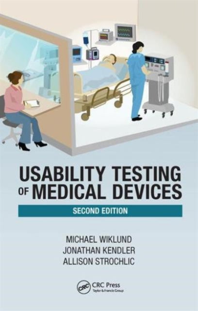 Book cover of: Usability Testing of Medical Devices. By: Michael E. Wiklund