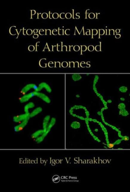 Book cover of: Protocols for Cytogenetic Mapping of Arthropod Genomes. By: Igor V. Sharakhov