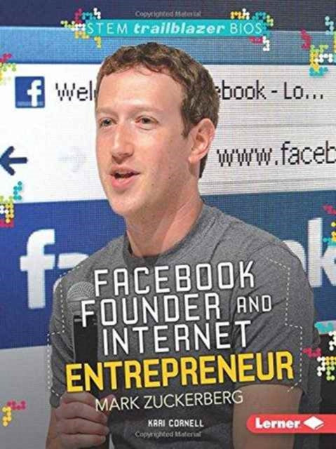 Book cover of: Facebook Founder and Internet Entrepreneur Mark Zuckerberg. By: Kari Cornell