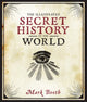 Book cover of: Illustrated Secret History of the World. By: Mark Booth