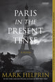 Book cover of: Paris in the Present Tense: A Novel. By: Mark Helprin