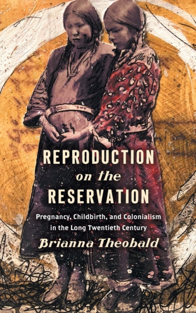 Book cover of: Reproduction on the Reservation. By: Brianna Theobald