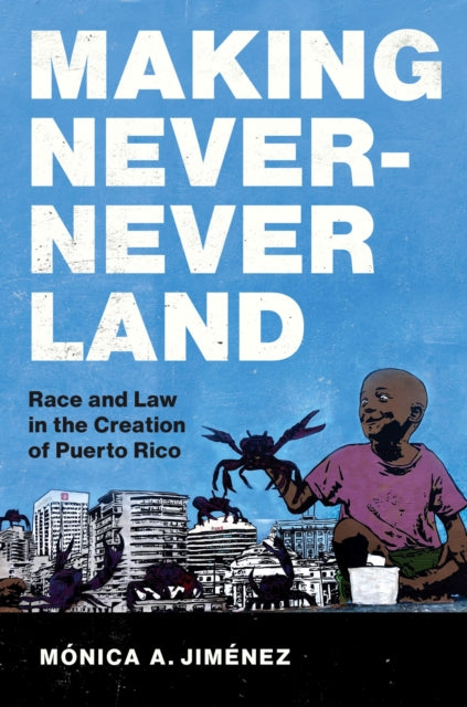 Book cover of: Making Never-Never Land. By: Mónica A. Jiménez