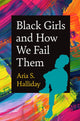 Book cover of: Black Girls and How We Fail Them