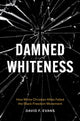 Book cover of: Damned Whiteness